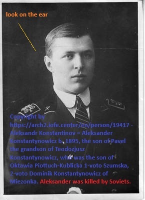 Aleksandr Konstantinov born Aleksander Konstantinovich in 1895, the grandson of Teodozjusz Konstantynowicz, the great-grandson of Dominik Konstantynowicz of Miezonka and Oktawia Piottuch-Kublicka Szumska Konstantynowicz of Kublicze